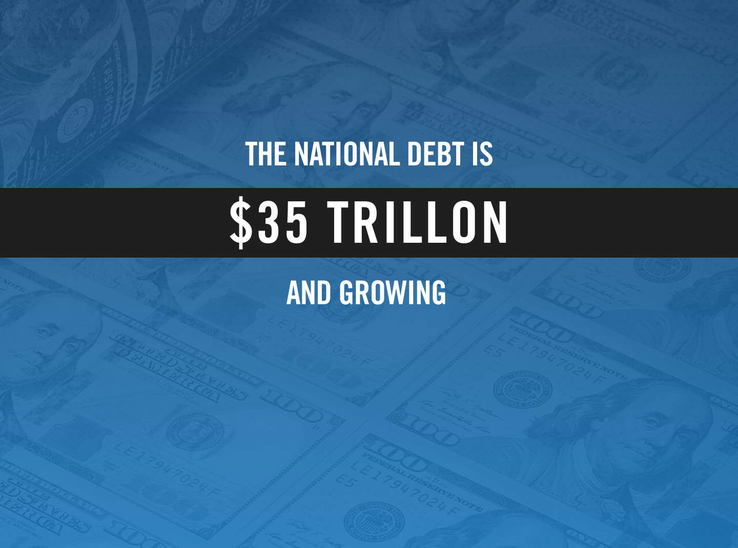 The national debt is $35 trillion and growing.